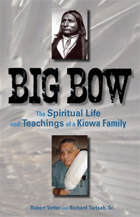 BIG BOW: The Spiritual Life and Teachings of a Kiowa Family
by Robert Vetter and Richard Tartsah, Sr.
World Journeys Publishing