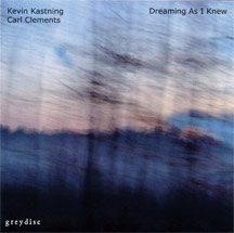 DREAMING AS I KNEW
Kevin Kastning, Carl Clements
Greydisc Records