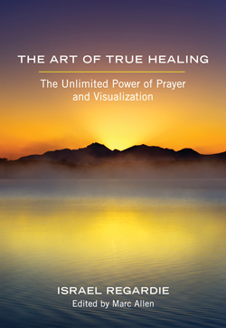 The Art of True Healing by Israel Rigardie