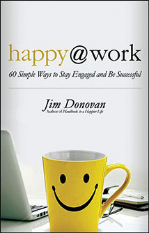 HAPPY@WORK: 60 Simple Ways to Stay Engaged and Be Successful
