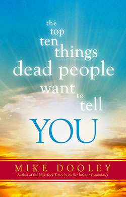 The top ten things dead people want to tell yo by Mike Dooley