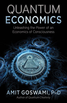 QUANTUM ECONOMICS
Unleashing the Power of an Economics of Consciousness