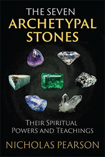 THE SEVEN ARCHETYPAL STONES
Their Spiritual Powers and Teachings
by Nicholas Pearson