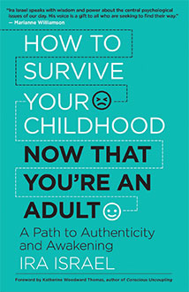 HOW TO SURVIVE YOUR CHILDHOOD NOW THAT YOURE AN ADULT
by Ira Israel