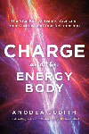 Charge And The Energy Body by Anodea Judith, Ph.D.