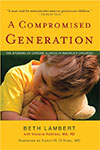 A Compromised Generation – The Epidemic of Chronic Illness in America’s Children by 

Beth Lambert 