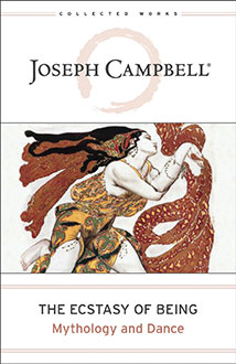 THE ECSTASY OF BEING: MYTHOLOGY AND DANCE
by Joseph Campbell