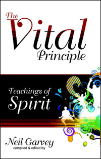 THE VITAL PRINCIPLE: Teachings of Spirit 
by Neil Garvey 
Sterling House Publisher, Inc. 