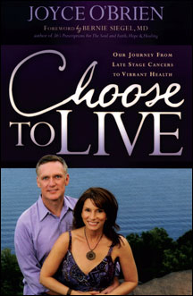 CHOOSE TO LIVE: Our Journey from Late Stage Cancers to Vibrant Health 
by Joyce OBrien