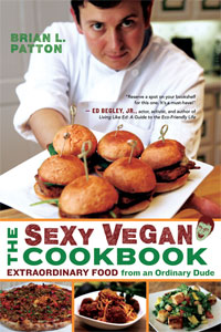 THE SEXY VEGAN COOKBOOK: Extraordinary Food From an Ordinary Dude