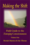 Making the Shift: Field Guide to the Emerging Consciousness