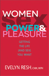 Women, Sex, Power, and Pleasure: Getting the Life (and Sex) You Want by Evelyn Resh, CNM, MPH