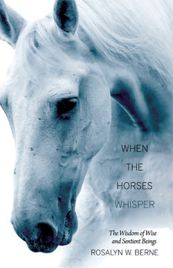 WHEN THE HORSES WHISPER: The Wisdom of Wise and Sentient Beings