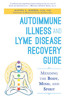 AUTOIMMUNE ILLNESS AND LYME DISEASE RECOVERY GUIDE, MENDING THE BODY, MIND, AND SPIRIT