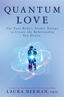 QUANTUM LOVE:
Use Your Bodys Own Energy to Create the Relationship You Desire 
by Laura Berman, Ph.D.