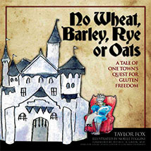 NO WHEAT, BARLEY, RYE OR OATS: 
A Tale of One Towns Quest for Gluten Freedom
by Taylor Fox