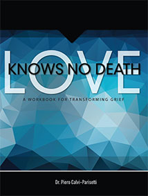 LOVE KNOWS NO DEATH: 
A Guided Workbook For Grief Transformation