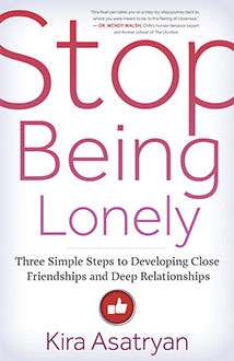 STOP BEING LONELY:
Three Simple Steps to Developing Close Friendships and Deep Relationships