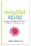 Mindful Aging by Andrea Brandt, PhD, MFT