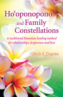 HOOPONOPONO AND FAMILY CONSTELLATIONS: A traditional Hawaiian healing method for relationships, forgiveness and love