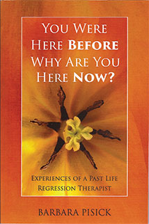 YOU WERE HERE BEFORE, WHY ARE YOU HERE NOW?
by Barbara Pisick