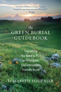 THE GREEN BURIAL GUIDEBOOK: Everything You Need to Plan an Affordable, Environmentally Friendly Burial by Elizabeth Fournier