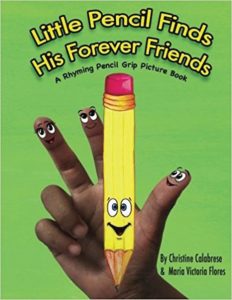 LITTLE PENCIL FINDS HIS FOREVER FRIENDS A Rhyming Pencil Grip Picture Book by Christine Calabrese. Illustrated by Maria Victoria Flores