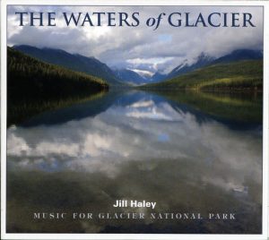 THE WATERS OF GLACIER Music for Glacier National Park Jill Haley