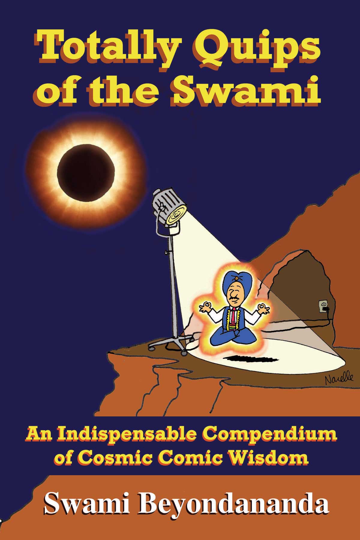 Totally Quips of the Swami An Indispesable Compendium of Cosmic Comic Wisdom Swami Beyondananda