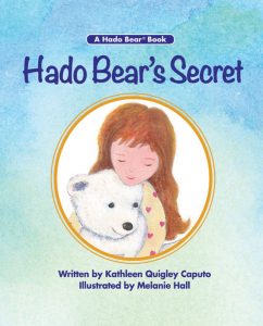 HADO BEAR’S SECRET A Child’s Guide To a Positive Life by Kathleen Quigley Caputo