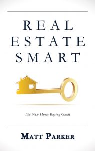 REAL ESTATE SMART The New Home Buying Guide by Matt Parker