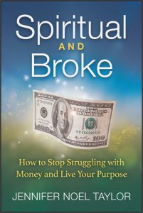 SPIRITUAL AND BROKE How to Stop Struggling with Money and Live Your Purpose by Jennifer Noel Taylor