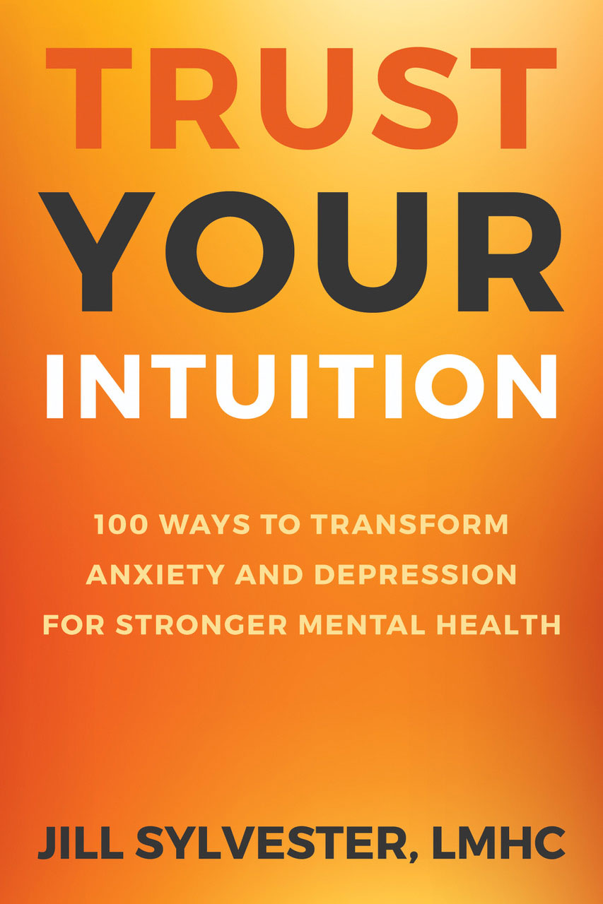Trust Your Intuition 100 Ways to Transform Anziety and Depression for Stronger Mental Health