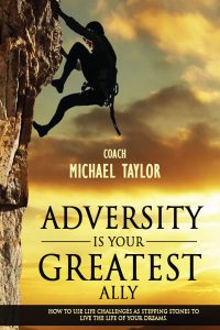 Adversity is Your Greatest Ally by Michael Taylor 