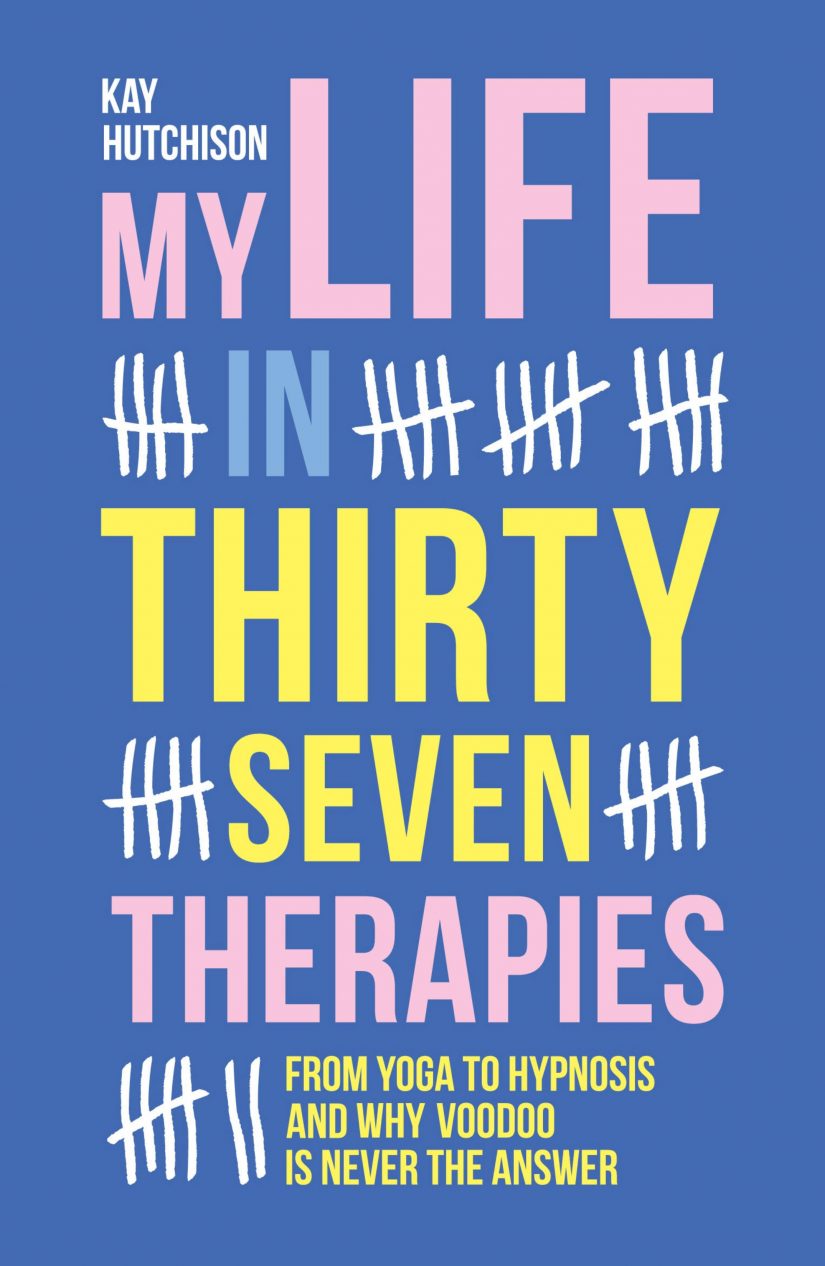 My Life in Thirty Seven Therapies by Kay Hutchison