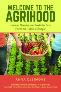 WELCOME TO THE AGRIHOOD Housing, Shopping, and Gardening for a Farm-to-Table Lifestyle by Anna DeSimone