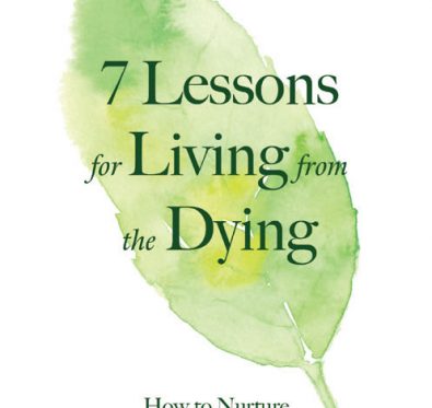 & Lessons for Living from the Dying by Karen Wyatt MD