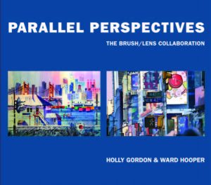PARALLEL PERSPECTIVES: The Brush/Lens Collaboration by Holly Gordon and Ward Hooper