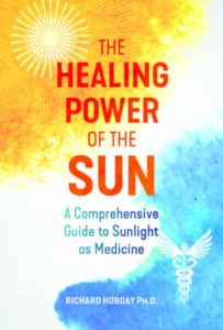 THE HEALING POWER OF THE SUN A Comprehensive Guide to Sunlight as Medicine by Richard Hobday, PhD