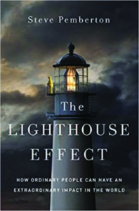 THE LIGHTHOUSE EFFECT How Ordinary People Can Have an Extraordinary Impact in the World by Steve Pemberton