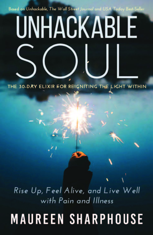 Unhackable Soul: Rise Up, Feel Alive, and Live Well with Pain and Illness