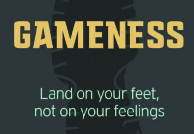 Gameness — Land on your feet and not on your feelings