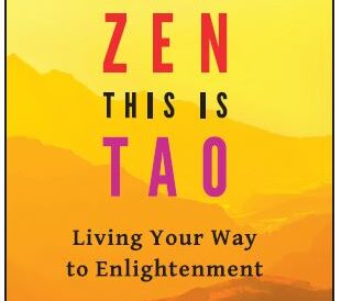 That Was Zen, This Is Tao: Living Your Way to Enlightenment