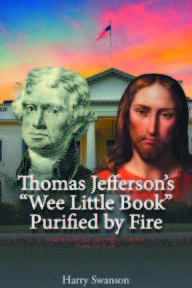 Thomas Jefferson’s Wee Little Book Purified by Fire, by Harry Swanson