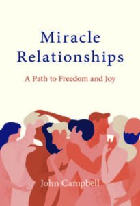 MIRACLE RELATIONSHIPS: A Path To Freedom and Joy by John Campbell